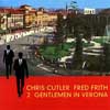 Cutler, Chris/Fred Frith - 2 Gentlemen In Verona ReR CCFF3